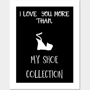 I love you more than my shoe collection Posters and Art